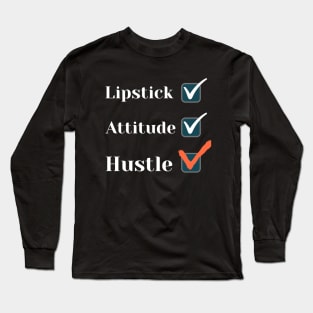 Lipstick, attitude, hustle - Check! Long Sleeve T-Shirt